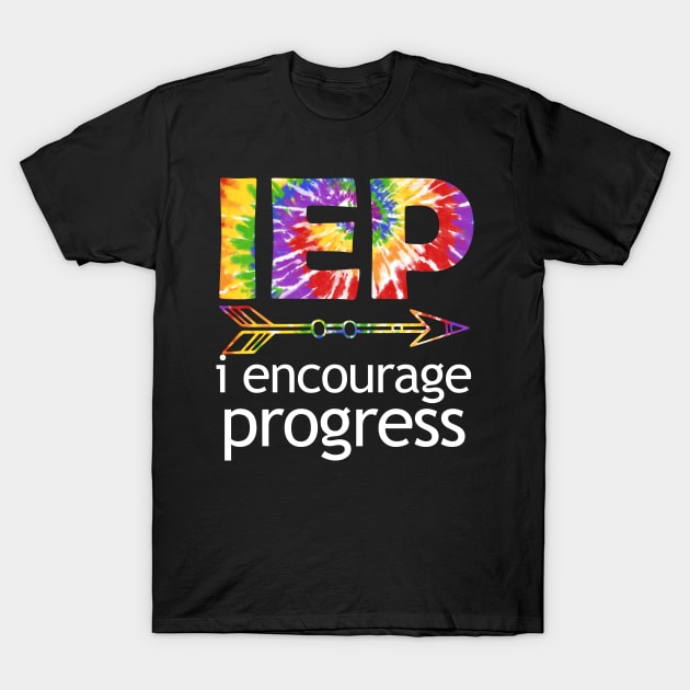 Tie Dye SPED Teacher I Encourage Progress IEP Squad Special Edu Gift T-Shirt by Johner_Clerk_Design